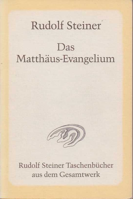 Steiner, Rudolf - Das Matthäus-Evangelium. Zwölf Vorträge von Dr. Rudolf Steiner gehalten in Bern im September 1910