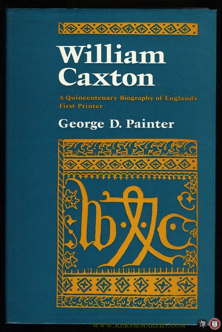 PAINTER, George D. - William Caxton. A Quincentenary Biography of England's First Printer