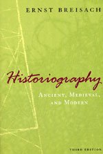 Breisach, Ernst - Historiography: Ancient, Medieval, and Modern, Third Edition