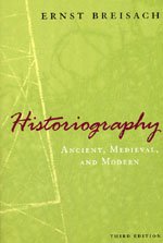 Breisach, Ernst - Historiography: Ancient, Medieval, and Modern, Third Edition
