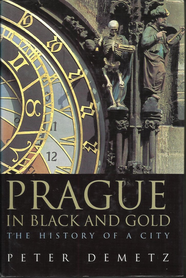 Demetz, Peter - Prague in black and gold. The history of a city