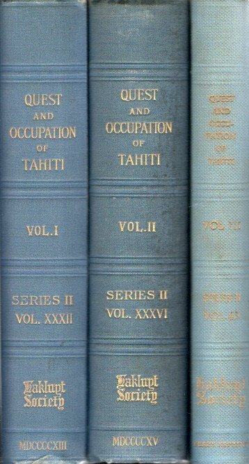 CORNEY, Bolton Glanvill - The Quest and Occupation of Tahiti by Emissaries of Spain during the Years 1772-1776. Told in Despatches and other Contemporary Documents. Translated into English and Compiled, with Notes and an Introduction. Volume I, II & III.