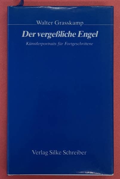GRASSKAMP, WALTER. - Der vergeßliche Engel. Künstlerportraits für Fortgeschrittene. [vergessliche]