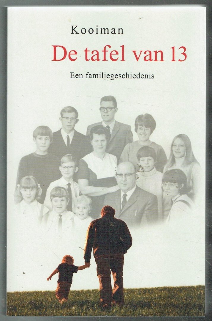 Kooiman - De tafel van 13 / een familiegeschiedenis