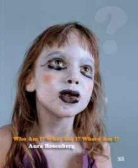Rosenberg, Aura. - Aura Rosenberg: Who Am I, What Am I, Where Am I?.