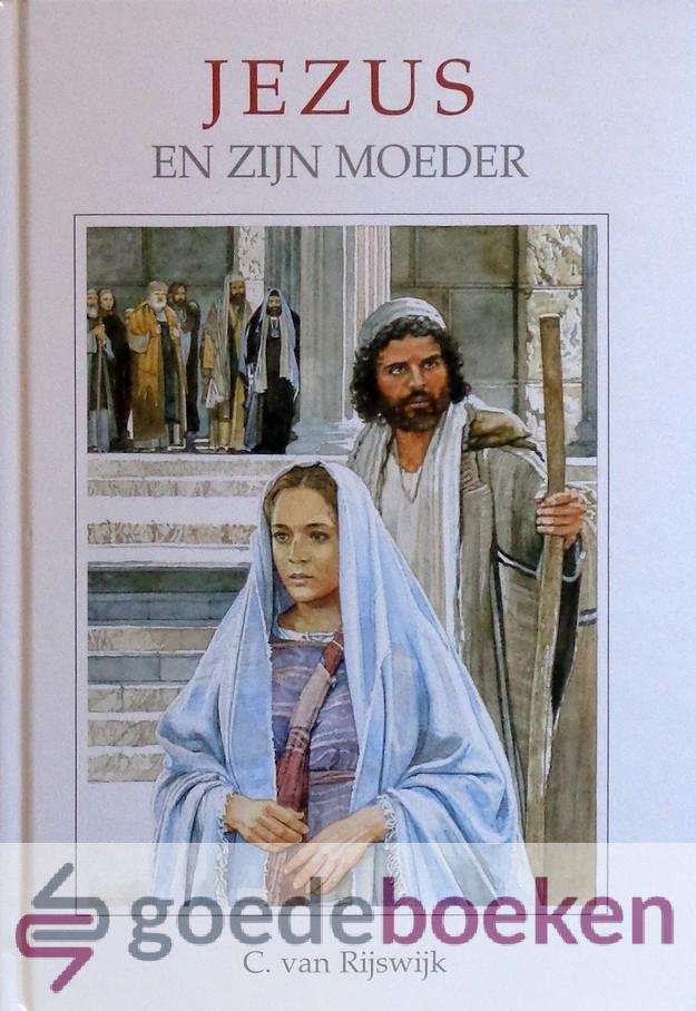 Rijswijk, C. van - Jezus en Zijn moeder *nieuw* --- Serie: Het Woord van de Koning, deel 30