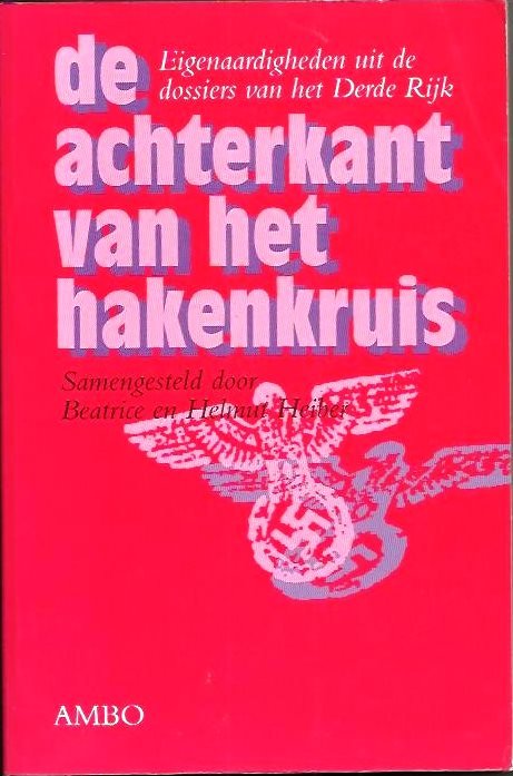 Heiber, Beatrice en Helmut; vertaald door Tinke Davids - de achterkant van het hakenkruis. Eigenaardigheden uit de dossiers van het Derde Rijk.