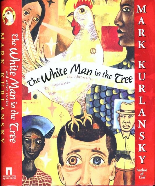 Kurlansky, Mark. - The White Man in the Tree and Other Stories.
