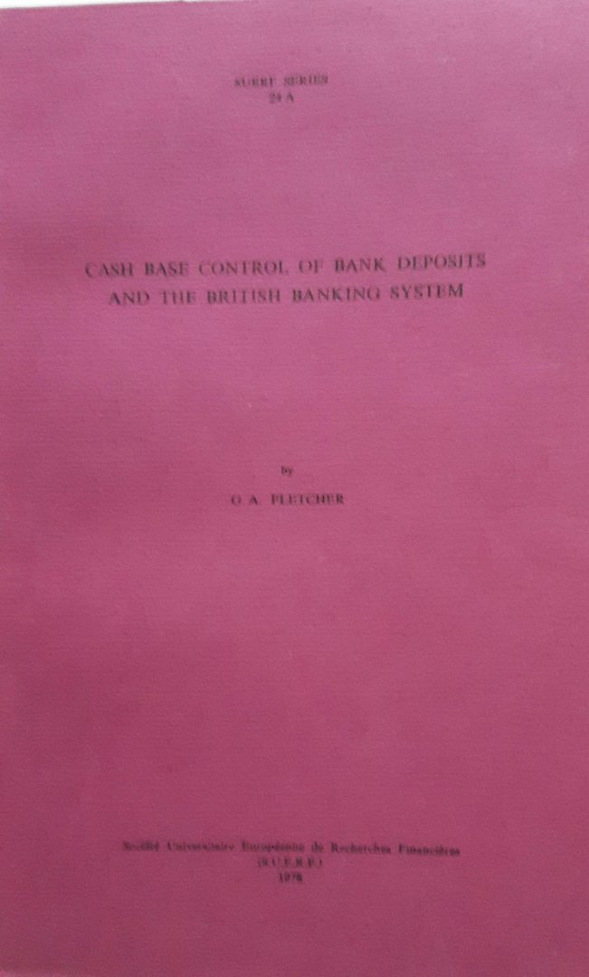 Fletcher, G.A. - Cash Base Control of Bank Deposits and the British Banking System