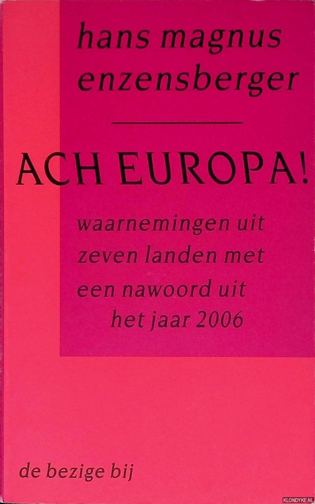 Enzensberger, Hans Magnus - Ach Europa! Waarnemingen uit zeven landen, met een nawoord uit het jaar 2006