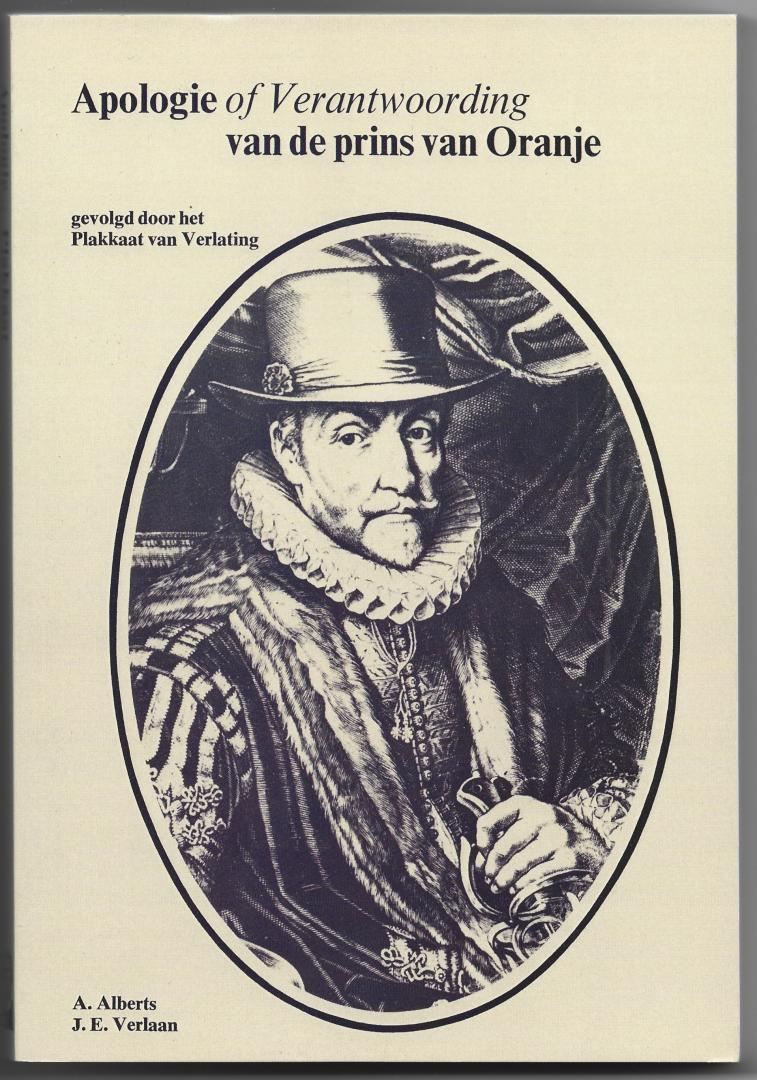 Alberts, A. (historische inleidingen en aantekeningen); J.E. Verlaan (Modern Nederlandse bewerking) - Apologie of verantwoording van de prins van Oranje 1581, gevolgd door het Plakkaat van Verlating 1581 en enige begeleidende correspondentie