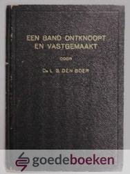 Boer, Ds. L.S. den - Een band ontknoopt en vastgemaakt