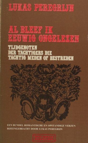 Peregrijn, Lucas (ed.). - Al bleef ik eeuwig ongelezen. Tijdgenoten der Tachtigers die tachtig meden of bestreden, een bundel romantische en opstandige verzen.