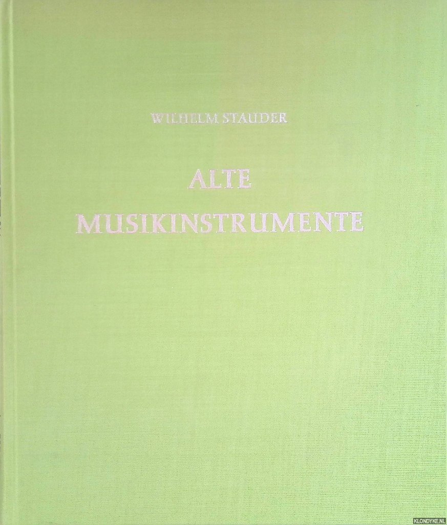 Stauder, Wilhelm - Alte Musikinstrumente in ihrer vieltausendjährigen Entwicklung und Geschichte