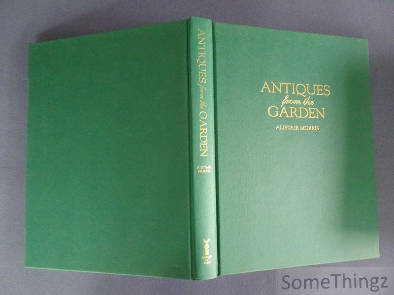 Alistair Morris. - Antiques from the garden. [No dustjacket.]