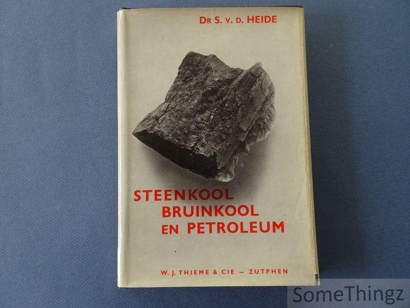 S. Van Der Heide. - Steenkool, bruinkool en petroleum: ontstaan, geologische ontwikkeling en geografische verbreiding.
