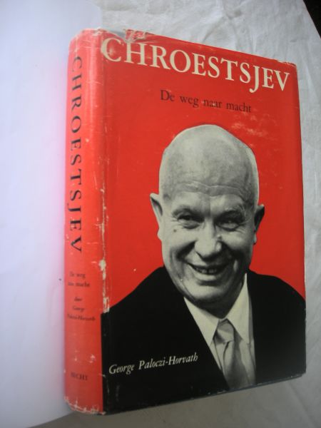 Paloczi-Horvath, George / Kliphuis, J.F., vert. - Chroestsjev - De weg naar macht (Khrushchev The road to power)
