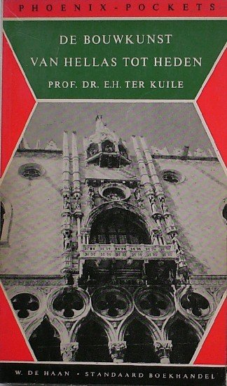 KUILE, E.H. TER, - De bouwkunst van Hellas tot heden.