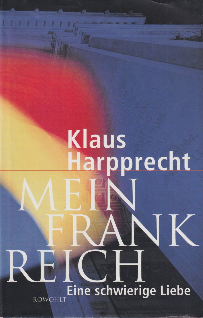 Harpprecht, Klaus - Mein Frankreich. Eine schwierige Liebe: Eine schwierige Liebe