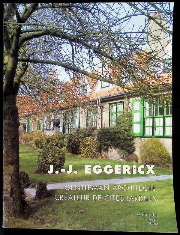 Collectif - Jean-Jules Eggericx: Gentleman Architecte, Createur de Cites-jardins