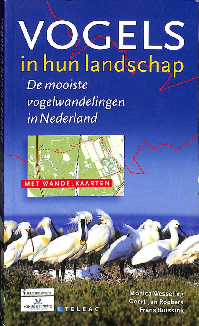 Wesseling, Monica / Roebers, Geert-Jan / Buissink, Frans - Vogels in hun landschap. De mooiste vogelwandelingen in Nederland.