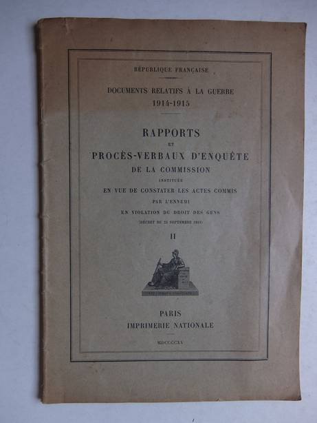  - Rapports et procès-verbaux d'enquête de la Commission instituée en vue de constater les actes commis par l'ennemi en violation du droit des gens (décret du 23 septembre 1914), II.