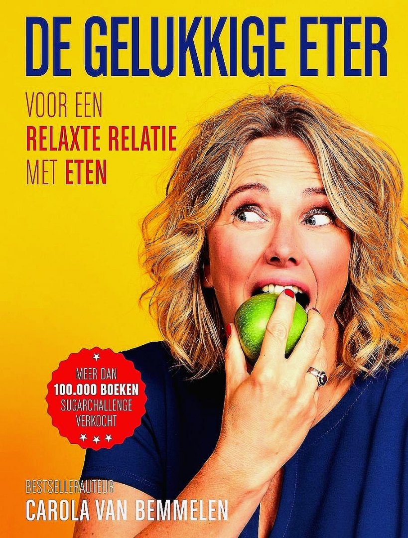 Bemmelen , Carola van . [ ISBN 9789000359417 ] 2619 - De Gelukkige Eter . ( Voor een relaxte relatie met eten . ) "Een belangrijk boek voor iedereen die worstelt met de verslavende aspecten van onze voeding.' Marjolein Dubbers, auteur van Het Energieke Vrouwen Voedingskompas.  -