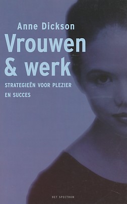Dickson, Anne - Vrouwen en werk. Strategieën voor plezier en succes.