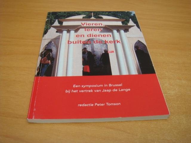 Tomson, Peter (red) - Vieren, Leren en dienen buiten de kerk - Een symposium in Brussel bij het vertrek van Jaap de Lange