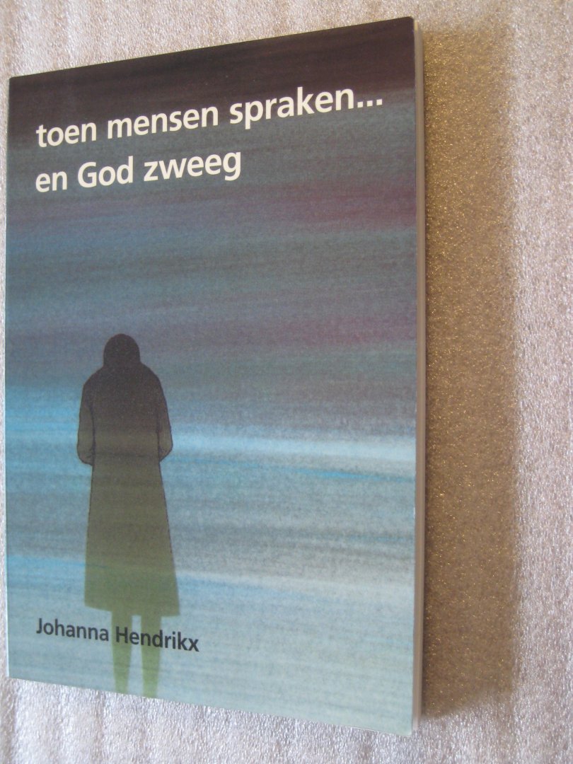 Hendrikx, Johanna - Toen mensen spraken... en God zweeg