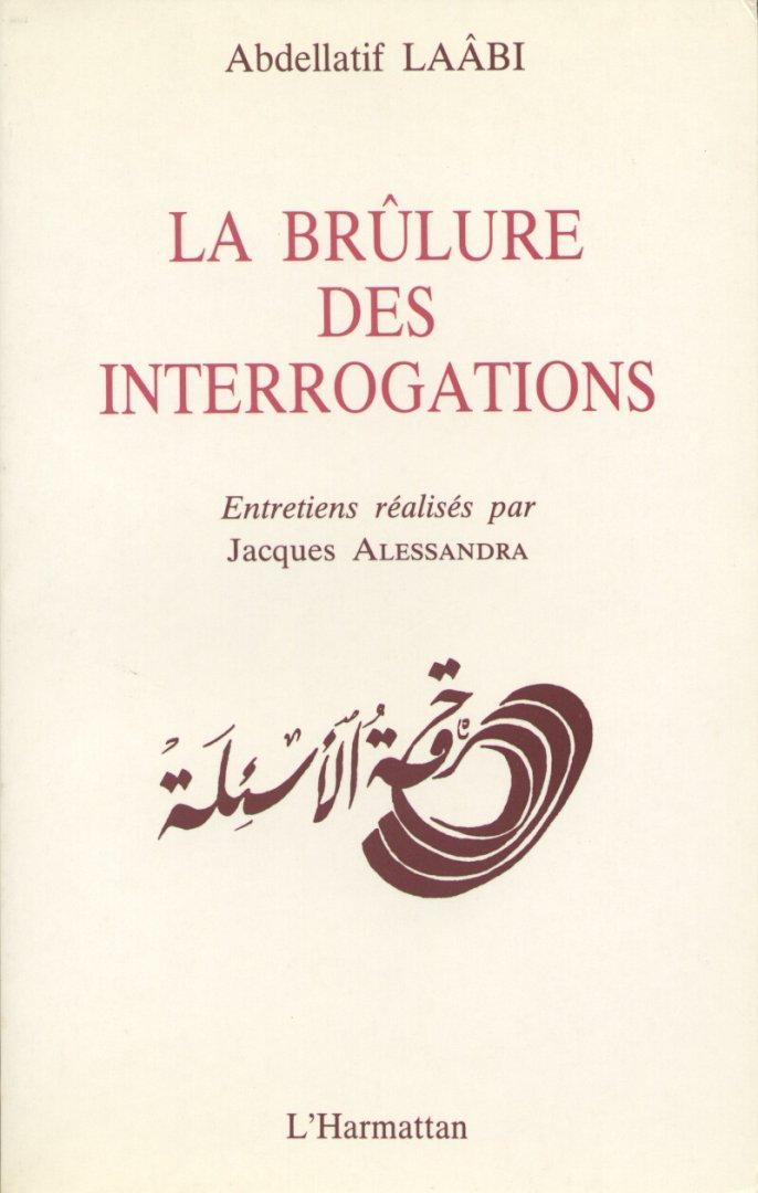 Laâbi, Abdellatif - La brûlure des interrogations.  Entretiens réalisés par Jacques Alessandra.