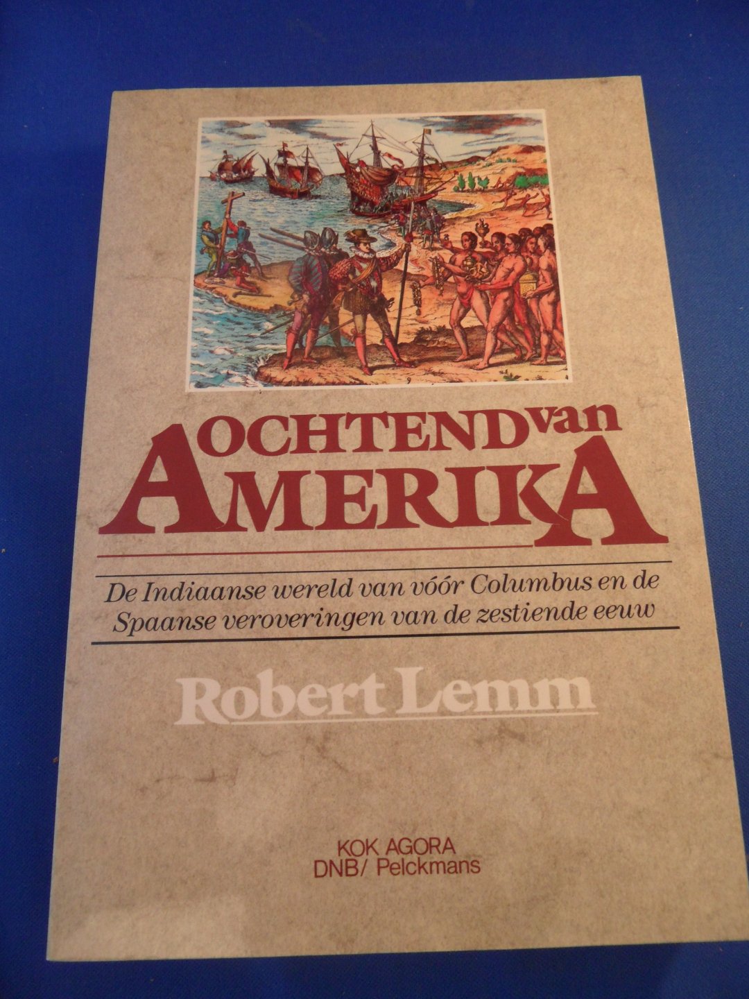 Lemm, Robert - Ochtend van Amerika. De Indiaanse wereld van vóór Columbus en de Spaanse veroveringen van de zestiende eeuw