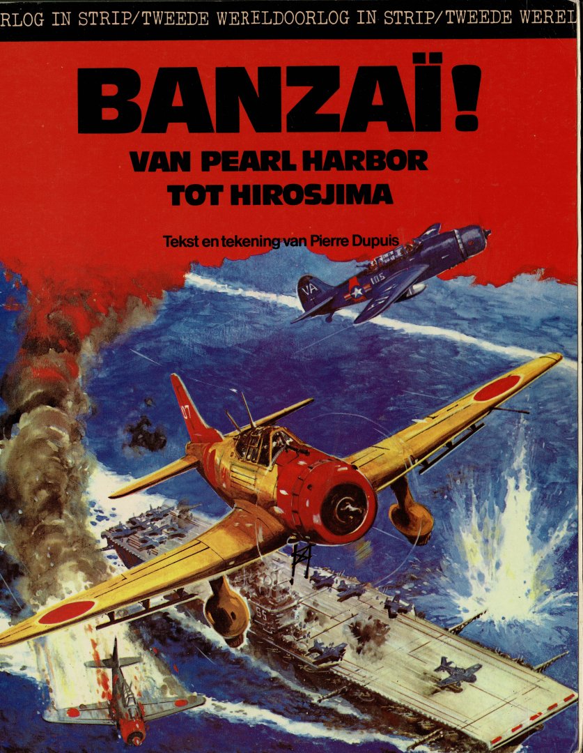 Dupuis,Pierre - Tweede Wereldoorlog in strip:banzai van Pearl Harbor tot Hirosjima