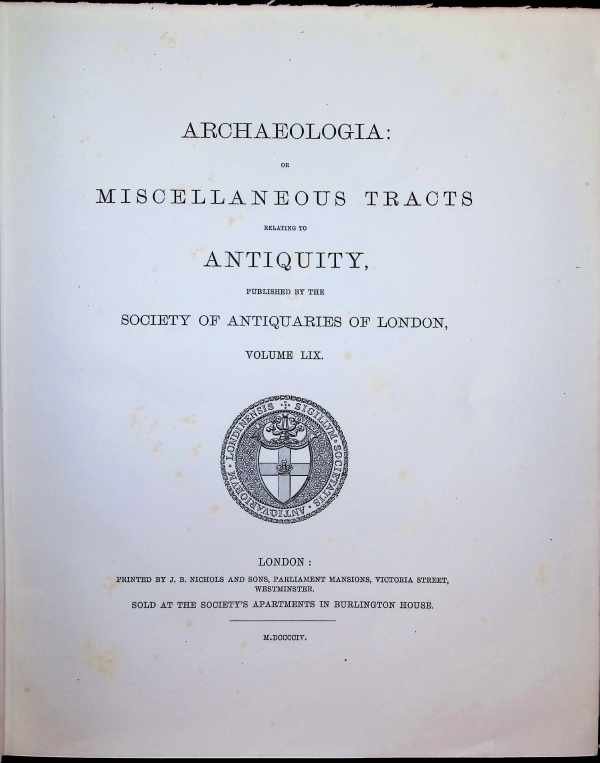  - Archaeologia or Miscellaneous Tracts relating to Antiquity, published by the Society of Antiquaries of London, Second series, Volume LIX.  part 1