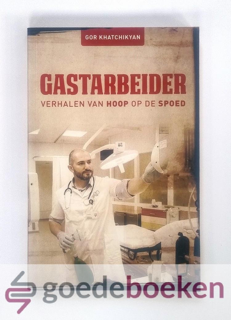 Khatchikyan, Gor - Gastarbeider --- Verhalen van hoop op de spoed