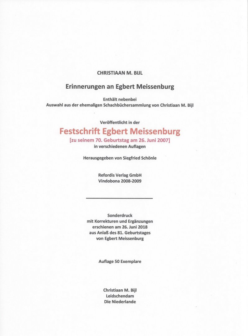 Chess # Bijl, Christiaan M. - Erinnerungen an Egbert Meissenburg. Enthält nebenbei Auswahl aus der ehemaligen Schachbüchersammlung von Christiaan M. Bijl. Sonderdruck. Auflage 50 Exemplare.