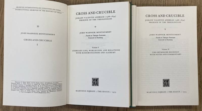 MONTGOMERY, JOHN WARWICK. - Cross and Crucible. Johann Valentin Andreae (1586 1654). Phoenix of the Theologians. Volume I: Andreae's Life, World-View, and Relations with Rosicrucianism and Alchemy; Volume II The Chymische Hochzeit with Notes and Commentary.  [Internation...