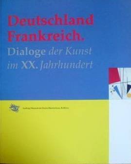 REIFENSCHEID, BEATE (HRSG.) - Deutschland Frankreich. Dialoge der Kunst im XX. Jahrhundert.