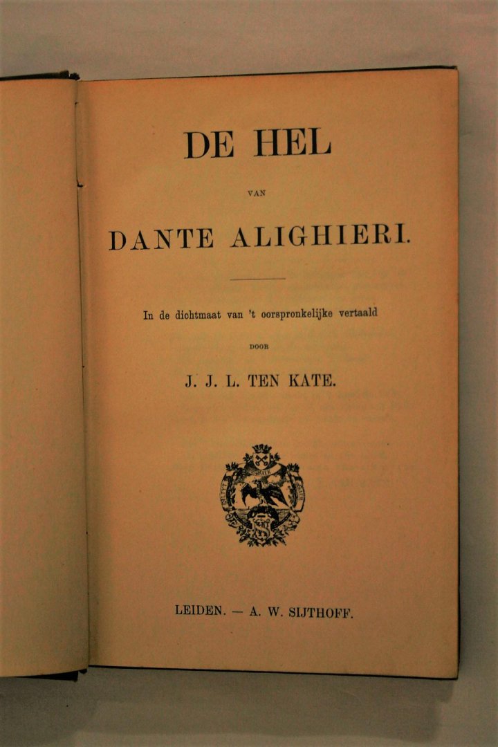 Alighieri, Dante; Ten Kate, J.J.L. (vertaling) - De hel van Dante Alighieri. In de dichtmaat van 't oorspronkelijke vertaald door J.J.L. ten Kate (3 foto's)