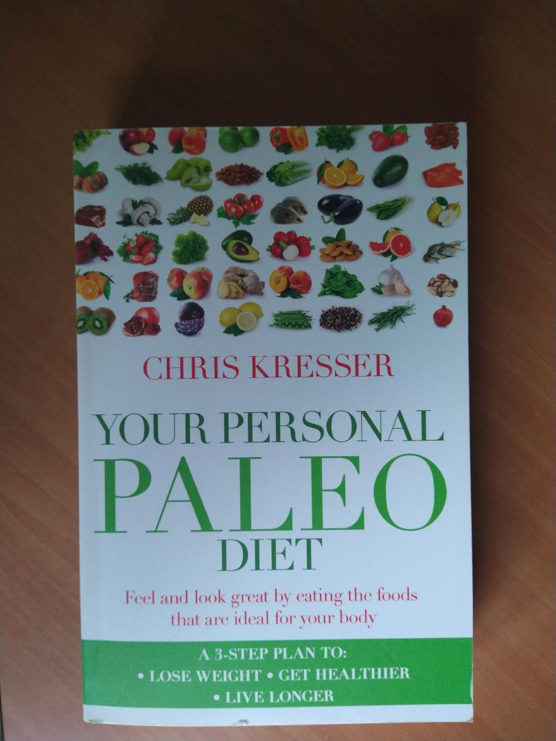Kresser, Chris - Your Personal Paleo Diet. Feel and look great by eating the foods that are ideal for your body