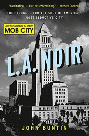 Buntin, John - L.A. Noir / The Struggle for the Soul of America's Most Seductive City