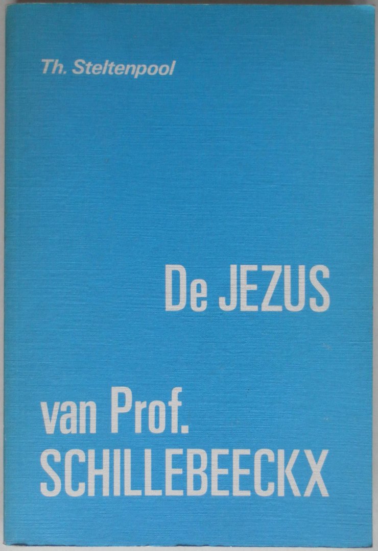 Steltenpool Th. - De Jezus van Prof. Schillebeeckx Kritische bijdrage tot binnenkerkelijk geloofsgesprek