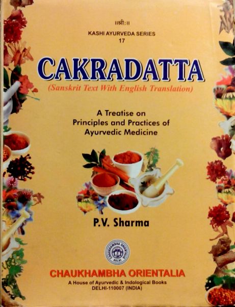 Sharma , P. V. [ isbn 9788189469108 ] ( Kashi Ayurveda Series Series No. 17 . Chaukhambaha - Chakradatta . ( A treatisme on priciples an practices of Ayurvedic Medicine . )