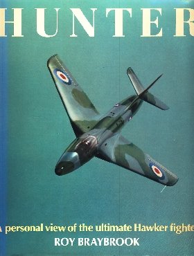 BRAYBROOK, Roy - Hunter - a Personal View of the Ultimate Hawker Fighter