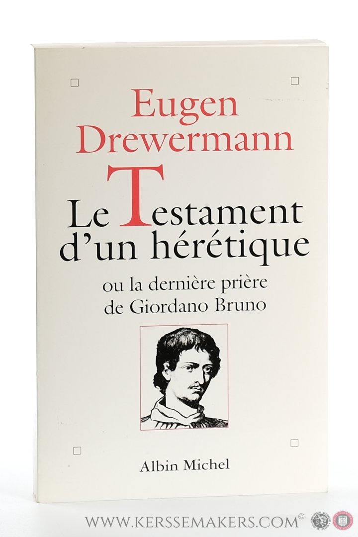 Drewermann, Eugen. - Le testament d'un hérétique ou la dernière prière de Giordano Bruno. Traduit de l'allemand par Catherine Grünbeck.
