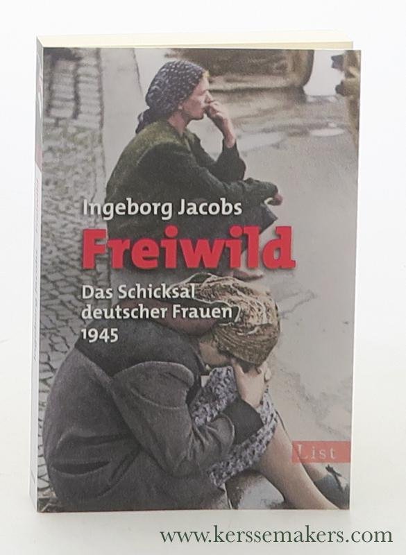 Jacobs, Ingeborg. - Freiwild : das Schicksal deutscher Frauen 1945.