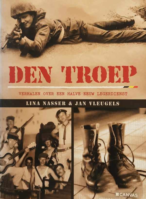 NASSER Lina, VLEUGELS Jan - Den troep - verhalen over een halve eeuw legerdienst