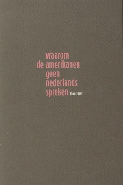 Kist, Floor. - Waarom de Amerikanen geen Nederlands spreken