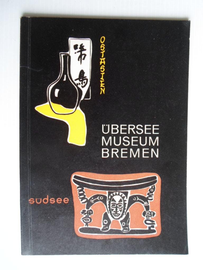  - Ostasien un die Südsee, Ein Fuhrer durch das Uberseemuseum in Bremen
