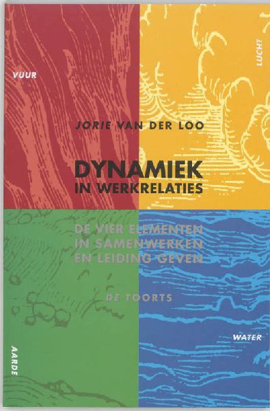 Loo , Jorie van der . [ isbn 9789060207352 ] - Dynamiek  in  Werkrelaties . ( De vier elementen in samenwerken en leiding geven . ) [ ISBN 9789060207352 ]